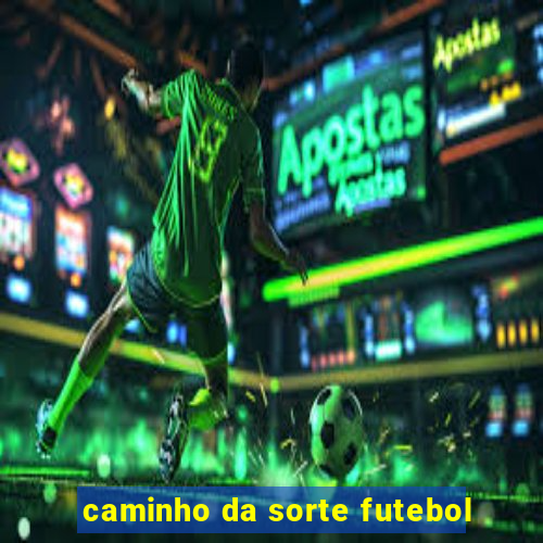 caminho da sorte futebol